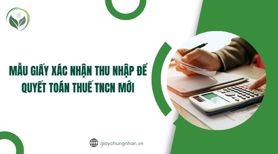 Mẫu giấy xác nhận thu nhập để quyết toán thuế TNCN mới