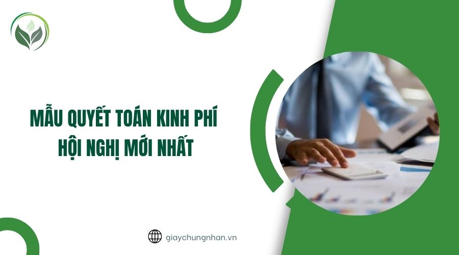 Mẫu quyết toán kinh phí hội nghị mới nhất
