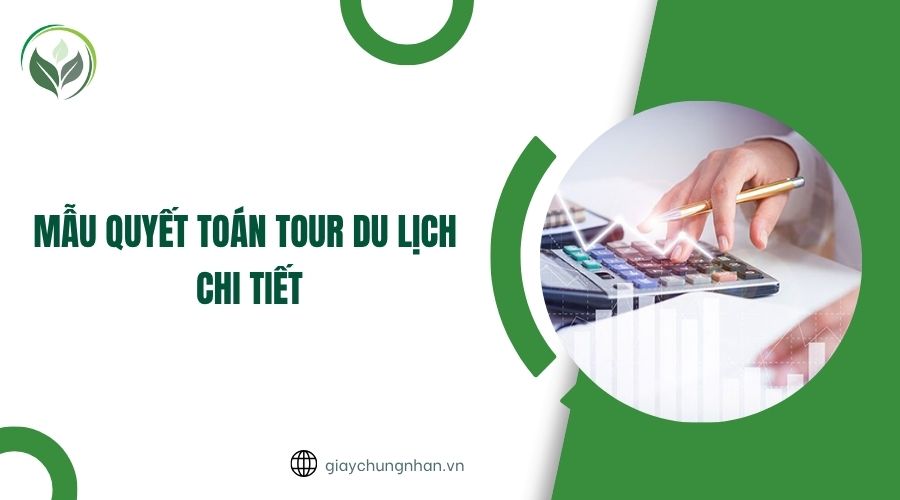 Mẫu quyết toán tour du lịch chi tiết