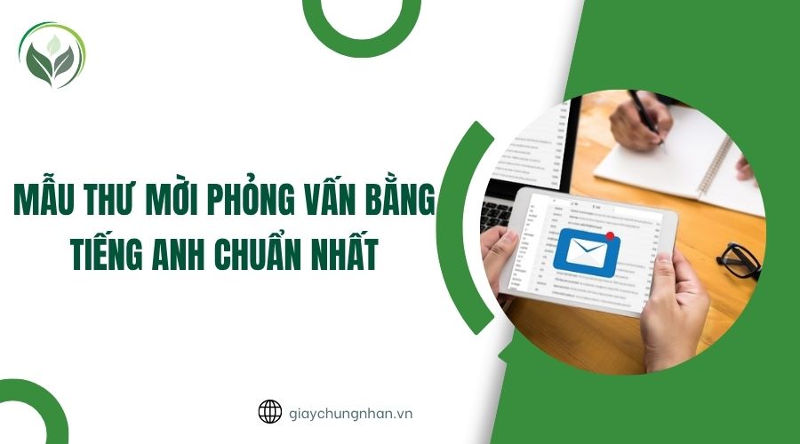 Mẫu thư mời phỏng vấn bằng tiếng Anh chuẩn nhất