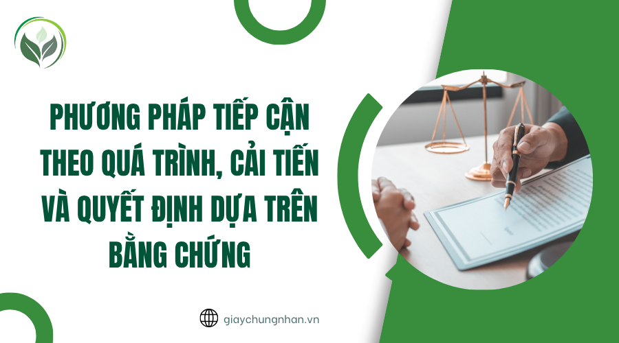 Phương pháp tiếp cận theo quá trình, cải tiến và quyết định dựa trên bằng chứng