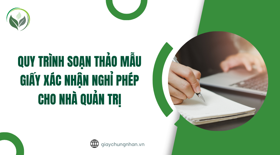 Quy trình soạn thảo mẫu giấy xác nhận nghỉ phép cho nhà quản trị
