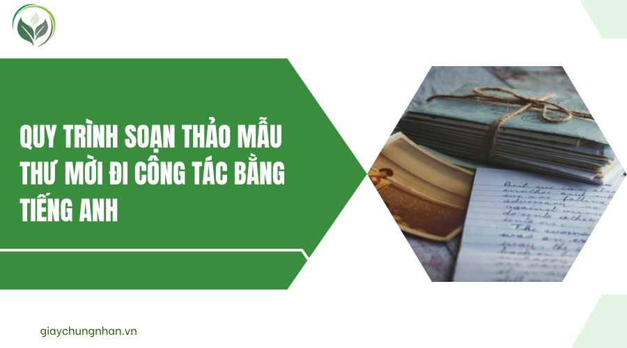 Quy trình soạn thảo mẫu thư mời đi công tác bằng tiếng Anh