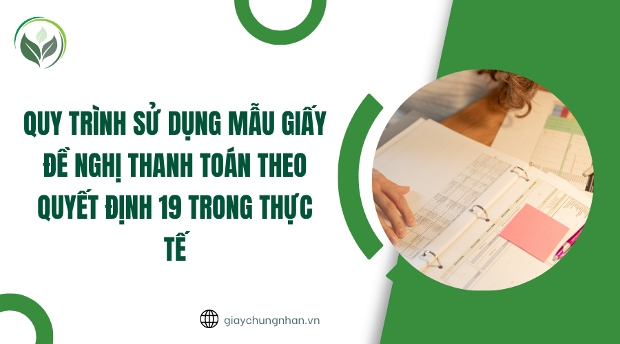 Quy trình sử dụng mẫu giấy đề nghị thanh toán theo quyết định 19 trong thực tế