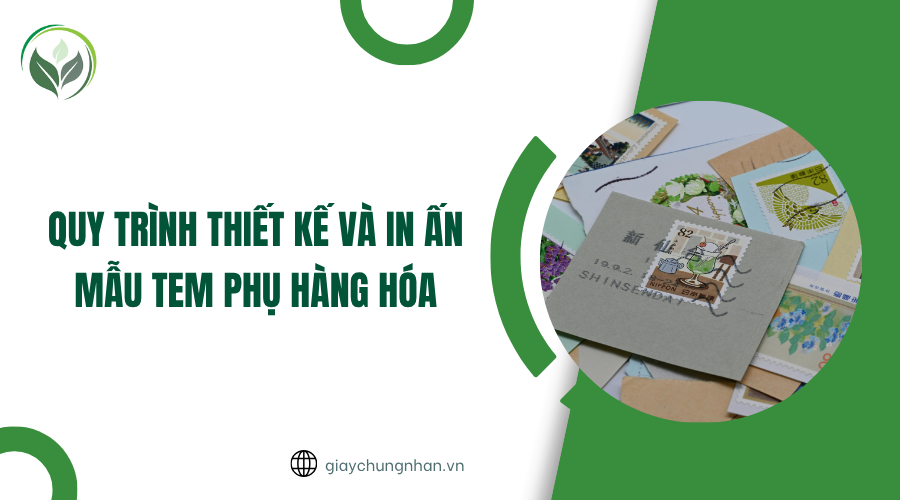 Quy trình thiết kế và in ấn mẫu tem phụ hàng hóa