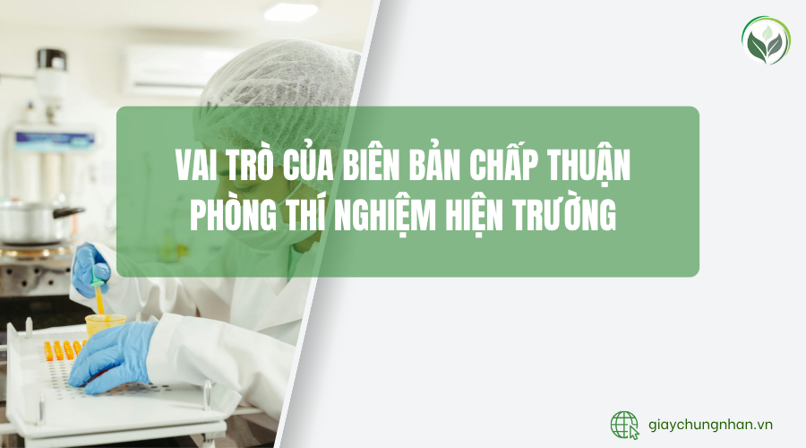 Vai trò của biên bản chấp thuận phòng thí nghiệm hiện trường