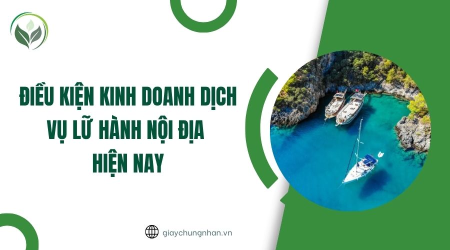 Điều kiện kinh doanh dịch vụ lữ hành nội địa hiện nay