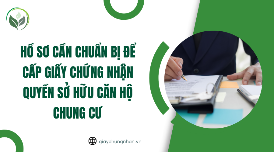 Hồ sơ cần chuẩn bị để cấp giấy chứng nhận quyền sở hữu căn hộ chung cư