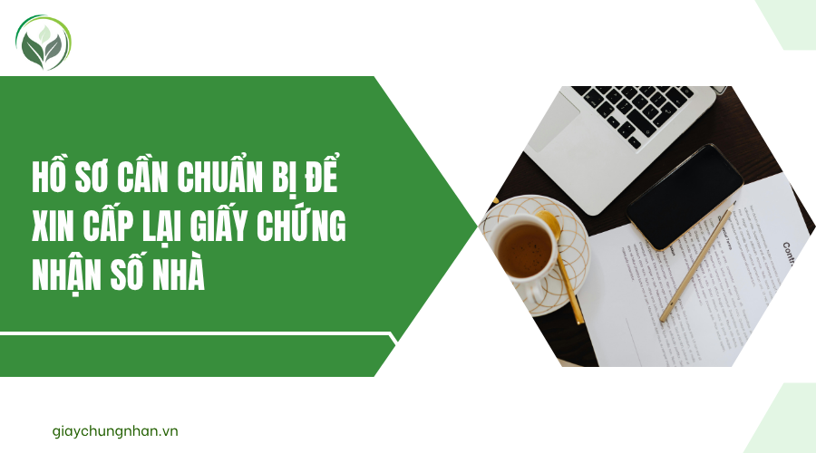 Hồ sơ cần chuẩn bị để xin cấp lại giấy chứng nhận số nhà