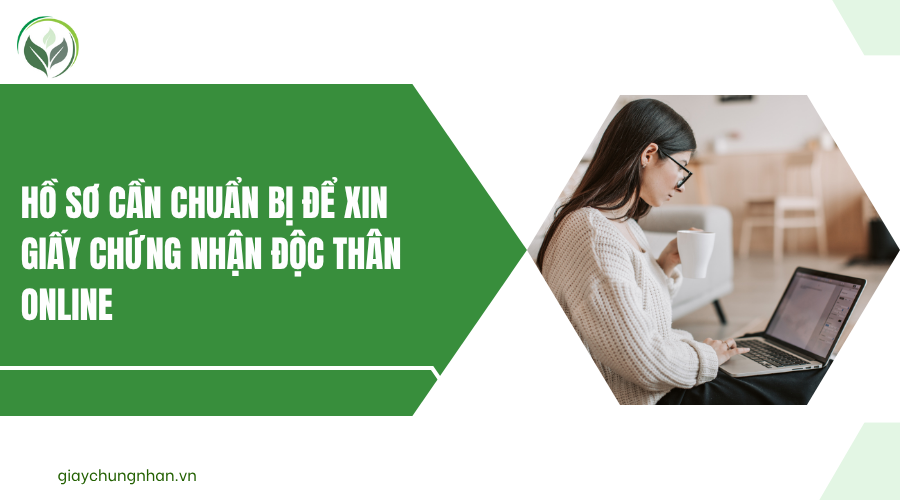 Hồ sơ cần chuẩn bị để xin giấy chứng nhận độc thân online