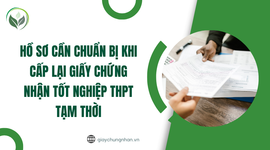 Hồ sơ cần chuẩn bị khi cấp lại giấy chứng nhận tốt nghiệp THPT tạm thời