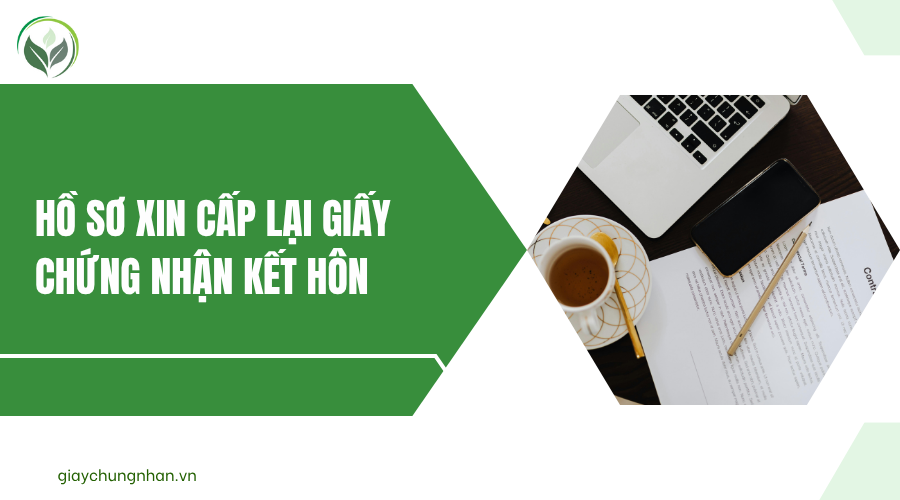 Hồ sơ xin cấp lại giấy chứng nhận kết hôn