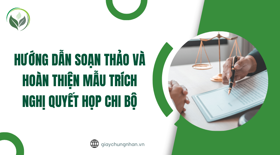 Hướng dẫn soạn thảo và hoàn thiện mẫu trích nghị quyết họp chi bộ