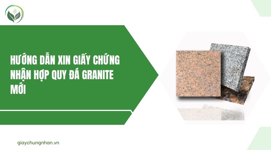 Hướng dẫn xin giấy chứng nhận hợp quy đá Granite mới