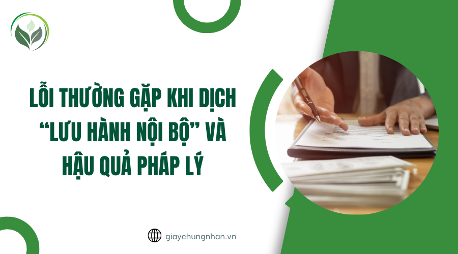 Lỗi thường gặp khi dịch “lưu hành nội bộ” và hậu quả pháp lý