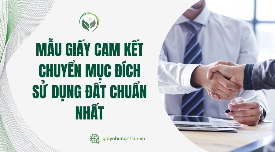 Mẫu giấy cam kết chuyển mục đích sử dụng đất chuẩn nhất