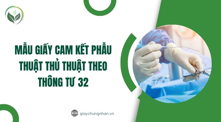 Mẫu giấy cam kết phẫu thuật thủ thuật theo Thông tư 32