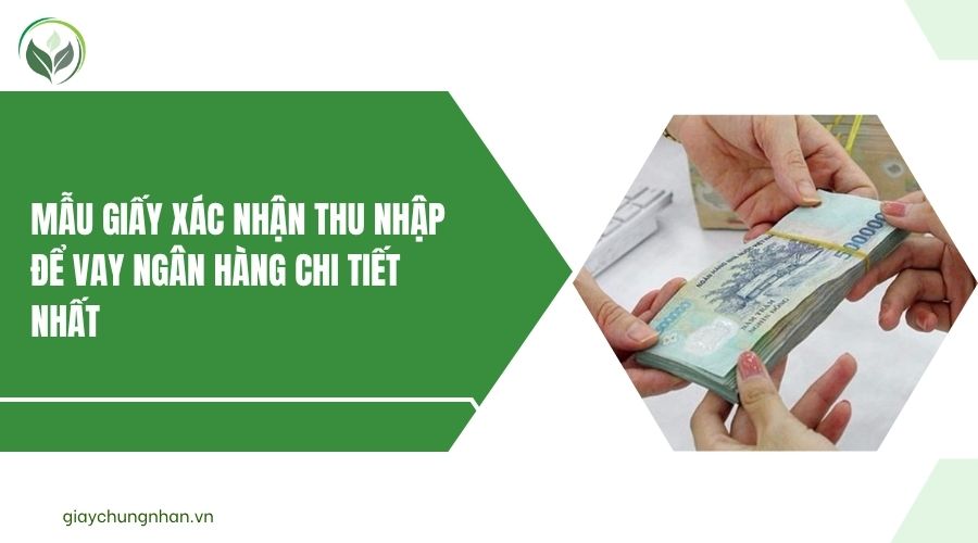 Mẫu giấy xác nhận thu nhập để vay ngân hàng chi tiết nhất