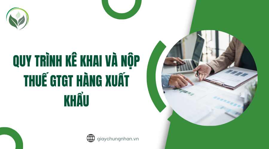 Quy trình kê khai và nộp thuế GTGT hàng xuất khẩu