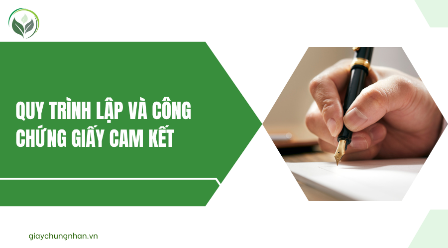 Quy trình lập và công chứng giấy cam kết