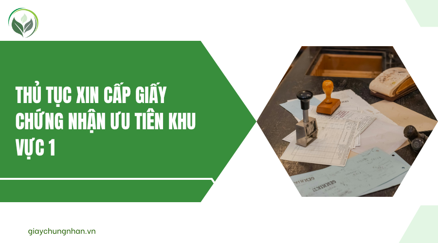Thủ tục xin cấp giấy chứng nhận ưu tiên khu vực 1