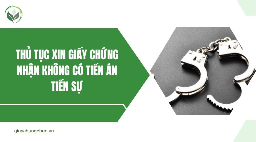 Thủ tục xin giấy chứng nhận không có tiền án tiền sự