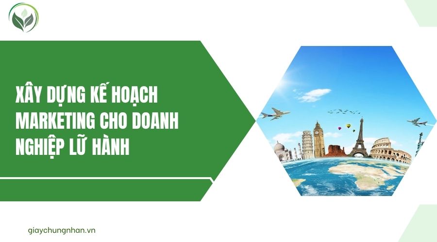 Xây dựng kế hoạch Marketing cho doanh nghiệp lữ hành