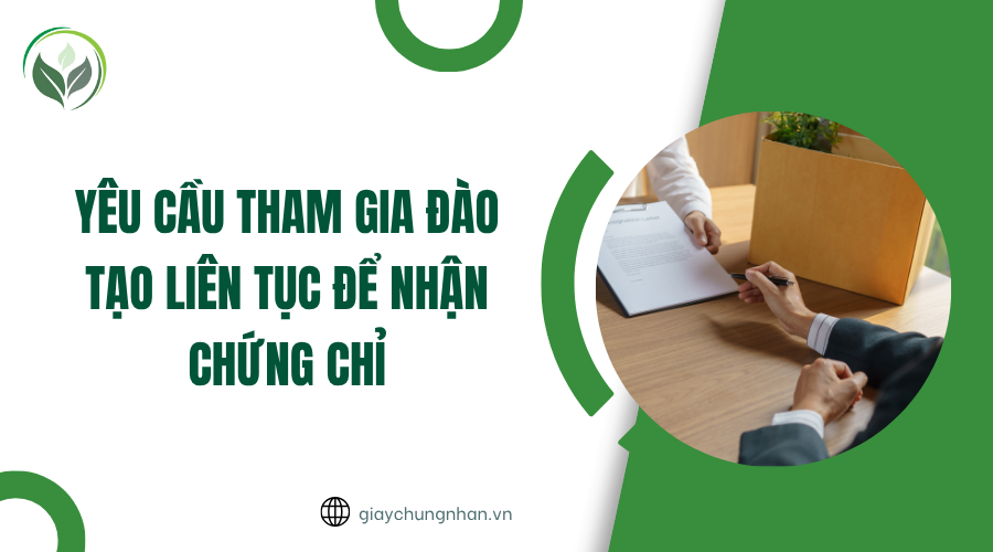 Yêu cầu tham gia đào tạo liên tục để nhận chứng chỉ