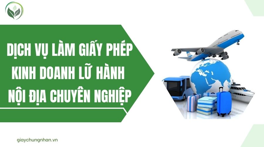 Dịch vụ làm giấy phép kinh doanh lữ hành nội địa chuyên nghiệp