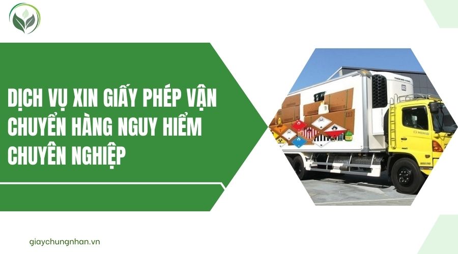 Dịch vụ xin giấy phép vận chuyển hàng nguy hiểm chuyên nghiệp