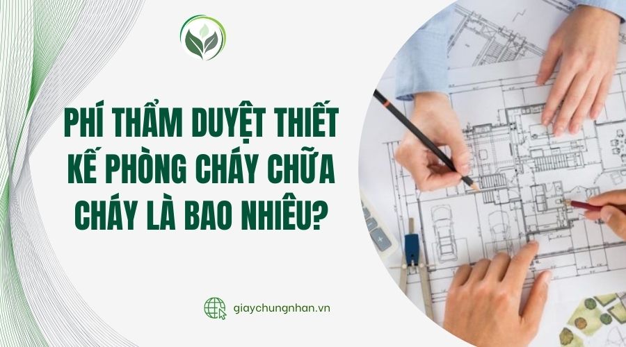 Phí thẩm duyệt thiết kế phòng cháy chữa cháy là bao nhiêu?