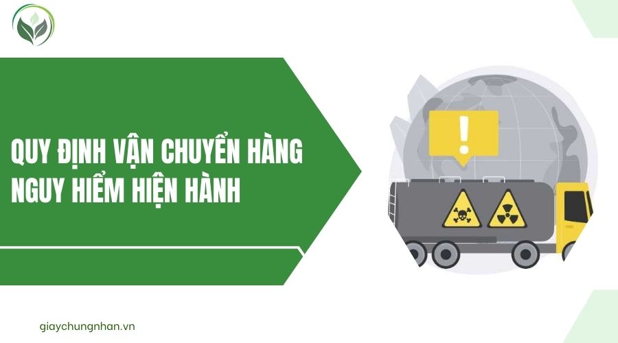 Quy định vận chuyển hàng nguy hiểm hiện hành