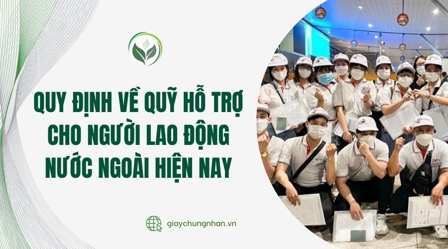 Quy định về quỹ hỗ trợ cho người lao động nước ngoài hiện nay