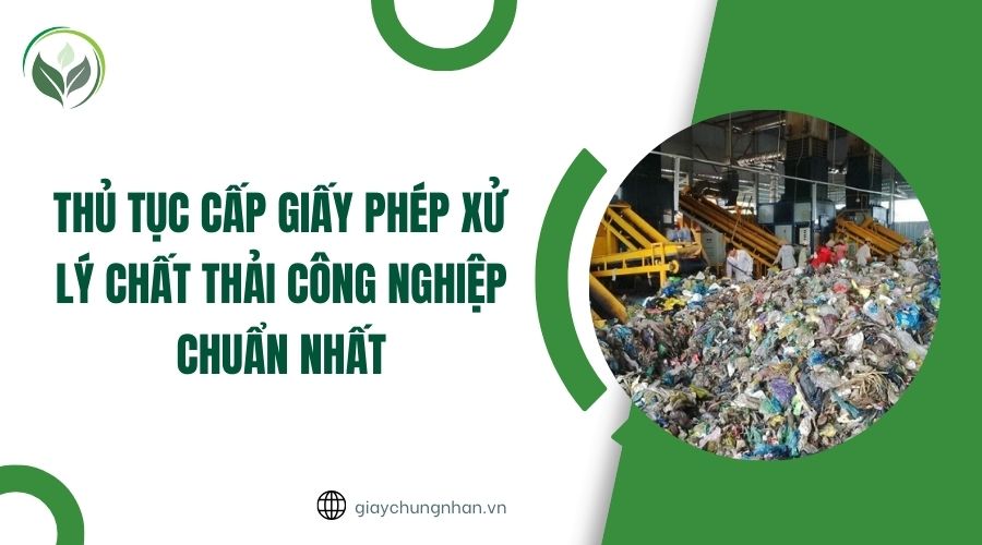 Thủ tục cấp giấy phép xử lý chất thải công nghiệp chuẩn nhất