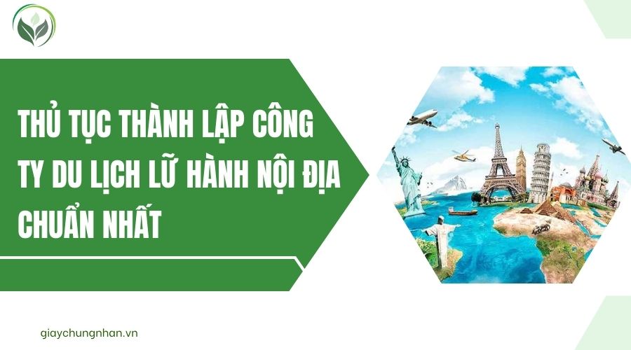 Thủ tục thành lập công ty du lịch lữ hành nội địa chuẩn nhất