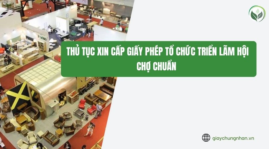 Thủ tục xin cấp giấy phép tổ chức triển lãm hội chợ chuẩn 