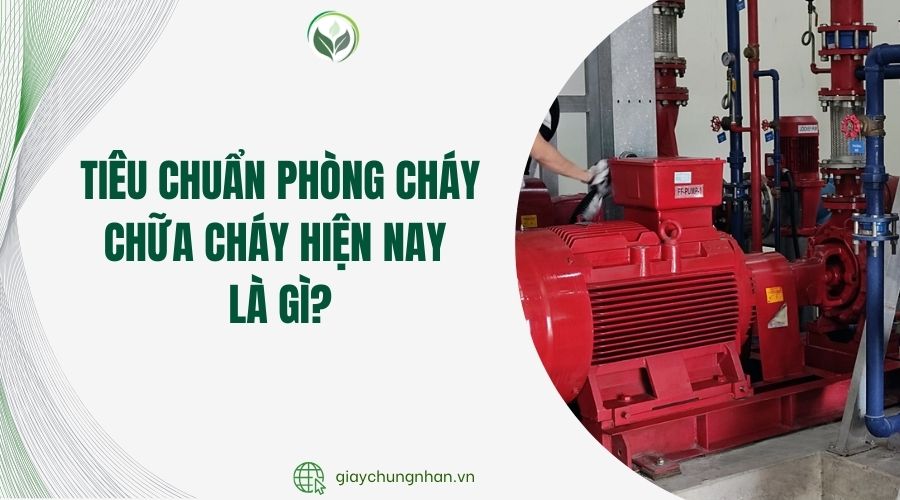 Tiêu chuẩn phòng cháy chữa cháy hiện nay là gì?