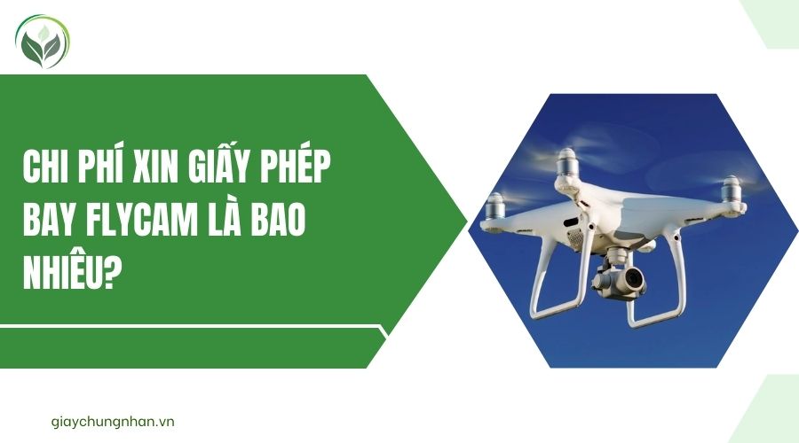 Chi phí xin giấy phép bay flycam là bao nhiêu?