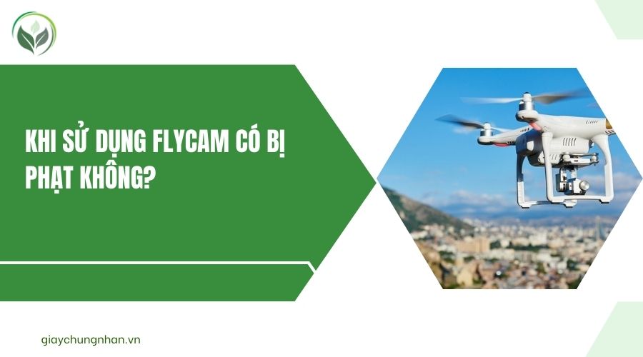 Khi sử dụng flycam có bị phạt không?