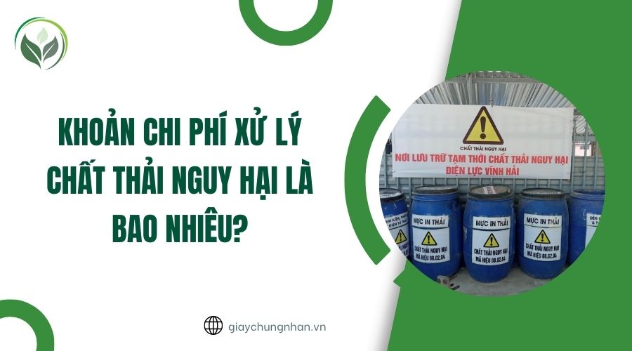 Khoản chi phí xử lý chất thải nguy hại là bao nhiêu?