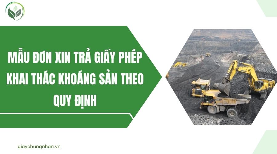 Mẫu đơn xin trả giấy phép khai thác khoáng sản theo quy định