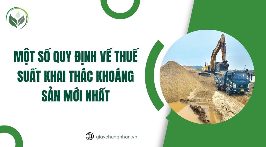 Một số quy định về thuế suất khai thác khoáng sản mới nhất