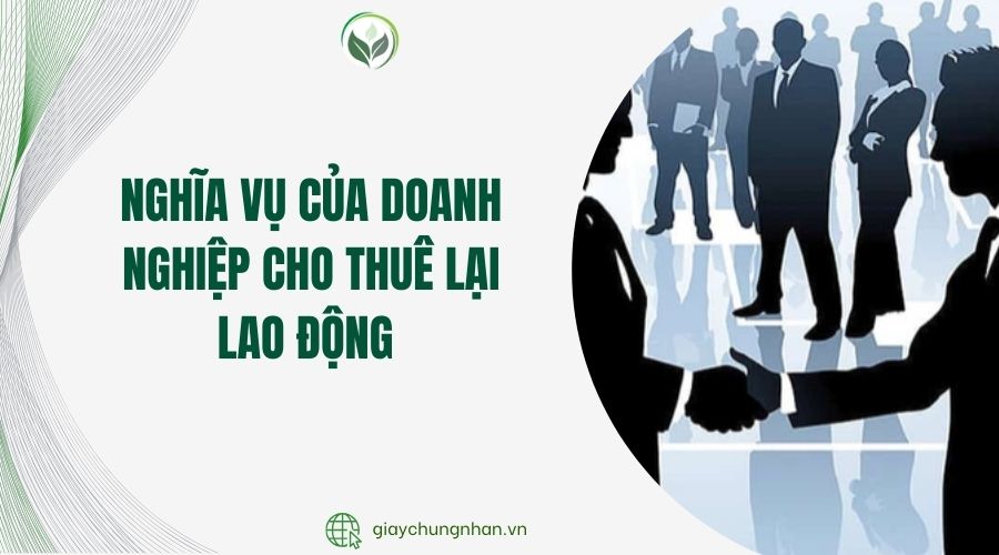Nghĩa vụ của doanh nghiệp cho thuê lại lao động 