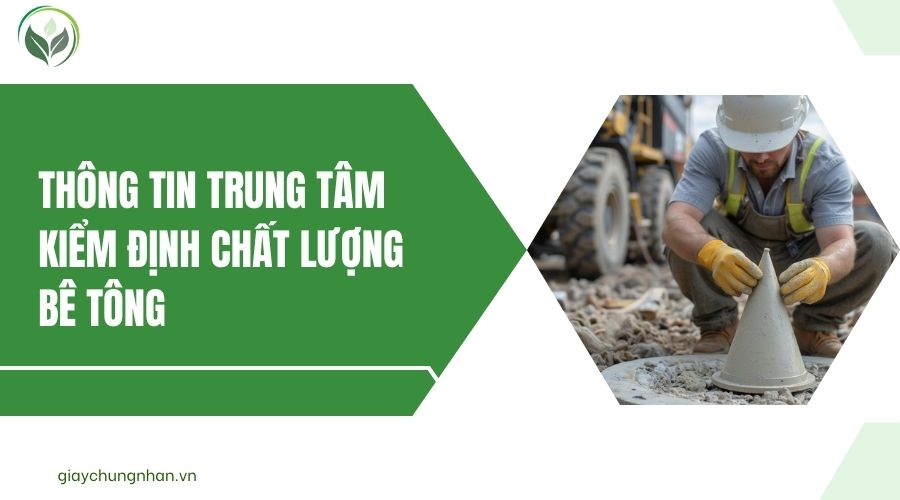 Thông tin Trung tâm kiểm định chất lượng bê tông