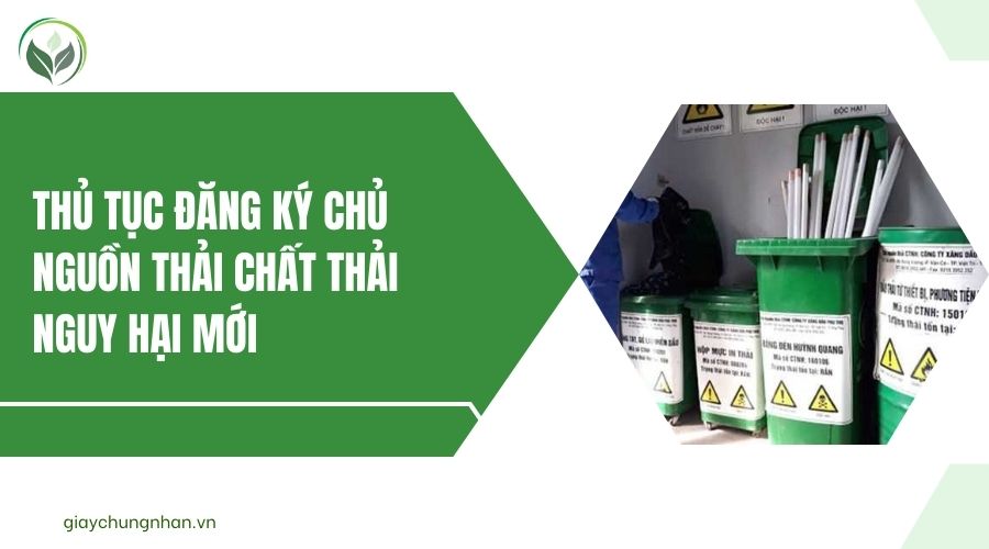 Thủ tục đăng ký chủ nguồn thải chất thải nguy hại mới