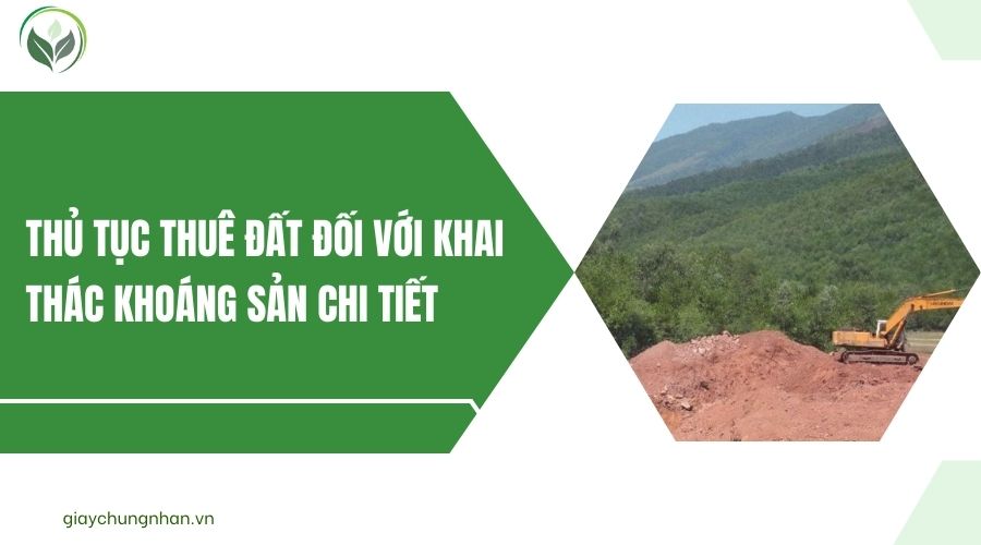 Thủ tục thuê đất đối với khai thác khoáng sản chi tiết