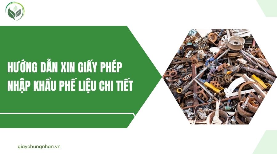 Hướng dẫn xin giấy phép nhập khẩu phế liệu chi tiết