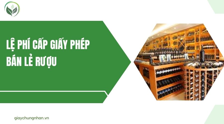 Lệ phí cấp giấy phép bán lẻ rượu