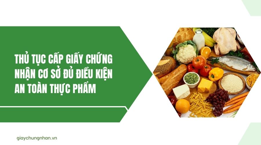 Thủ tục cấp giấy chứng nhận cơ sở đủ điều kiện an toàn thực phẩm