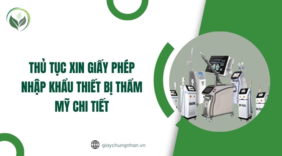 Thủ tục xin giấy phép nhập khẩu thiết bị thẩm mỹ chi tiết